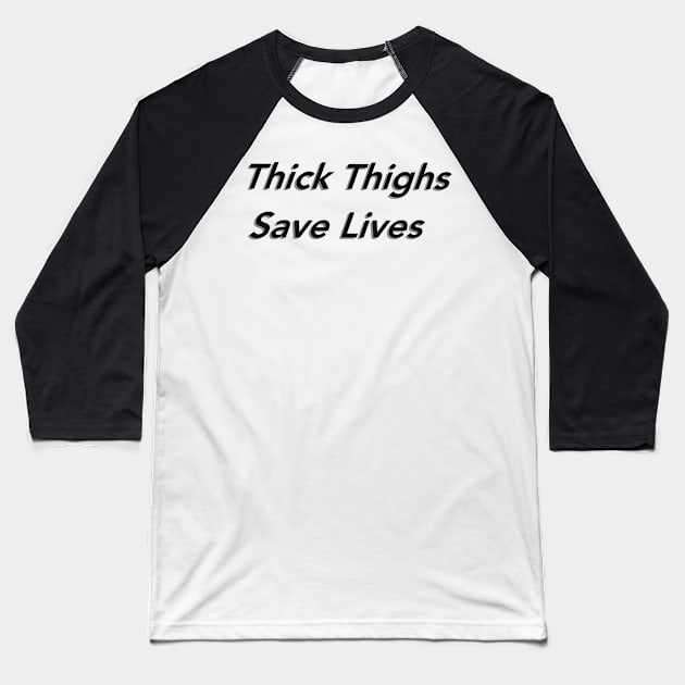 Thick Thighs Save Lives Baseball T-Shirt by SkullFern